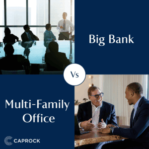 Why Wealthy Investors Should Choose a Multi-Family Office vs. a Big Bank